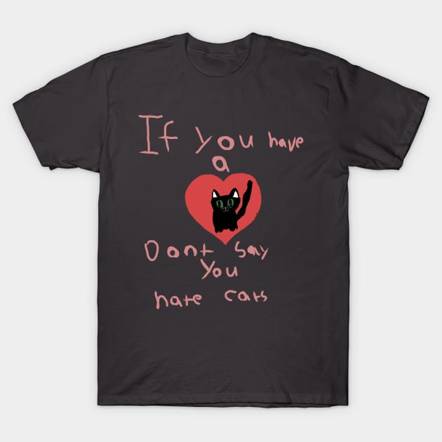 Don’t say you hate cats T-Shirt by Cattyhat